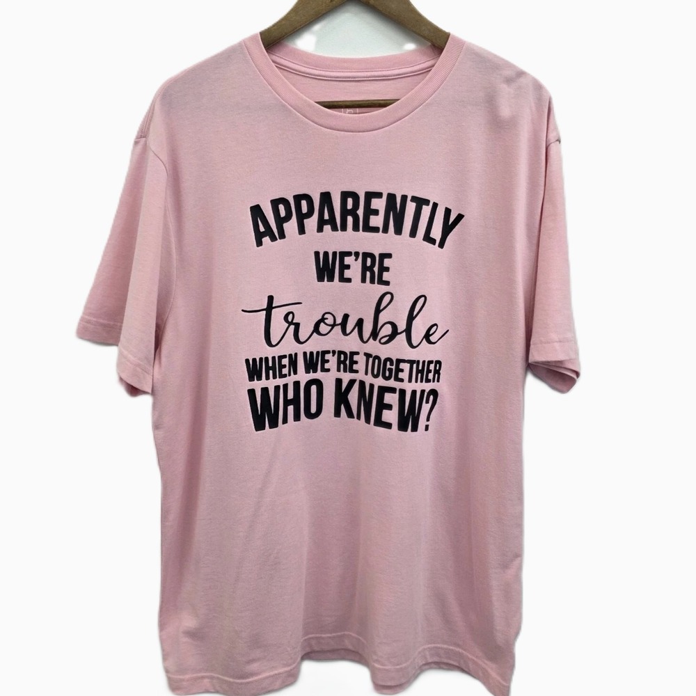 Womens XL Pink Graphic Tee Apparently We're Trouble Funny Casual T-Shirt